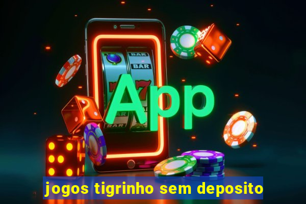 jogos tigrinho sem deposito